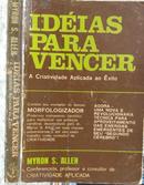 Ideias para Vencer - a Criatividade Aplicada ao Exito / Capa Estado Regular-Myron S. Allen