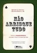 Nao Arrisque Tudo-Anthony L. Iaquinto / Stephen Spinelli Jr.