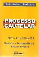 Processo Cautelar - Cpc Arts. 796 a 889 / Civil-Joo Roberto Parizatto