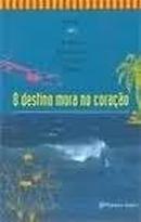 O Destino Mora no Corao-Luclia Junqueira de Almeida Prado