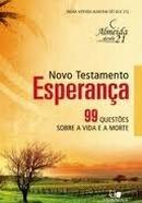 Novo Testamento Esperana - 99 Questes Sobre a Vida e a Morte-Luiz Alberto Teixeira Sayo / Organizacao Comenta