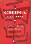 A China Ligada / Televiso, Reforma e Resistncia-James Lull