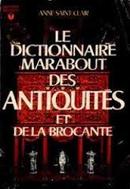 Le Dictionnaire Marabout Des Antiquites Et de La Brocante-Anne Saint Clair