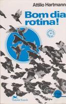 Bom Dia, Rotina!-Attilio Hartmann