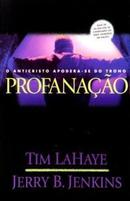 Profanao - o Anticristo Apodera Se do Trono-Tim Lahaye / Jerry B. Jenkins