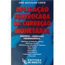 Aplicao Equivocada da Correo Monetria / Comercial-Jos Reinaldo Coser