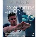 Boa Forma em 90 Dias - Mais Eficiente Programa de Desintoxicacao e Co-Matt Roberts