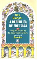 A Republica de Frei Vava-Ney Bianchi