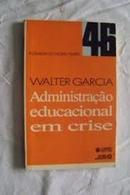 Administrao Educacional em Crise / Polemicas do Nosso Tempo-Walter Garcia