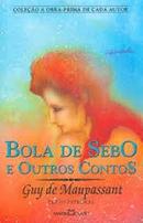 Bola de Sebo e Outros Contos - Colecao Biblioteca dos Seculos-Guy Maupassant