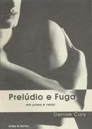 Preludio e Fuga - em Prosa e Verso-Denise Cury