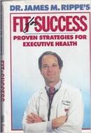 Fit For Success - Proven Strategies For Executive Health-James M. Rippes