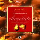 O Livro de Receitas de Chocolate - Sobremesas Deliciosas Testadas e A-Juliette Elkon