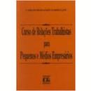 Curso de Relaes Trabalhistas para Pequenos e Medios Empresarios / T-Carlos Fernando Zarpellon / Autografado