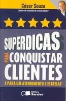 Superdicas para Conquistar Clientes e para um Atendimento 5 Estrelas -Cesar Souza