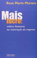 Mais Lucro: Valores Humanos na Construo da Empresa-Rose Marie Muraro