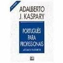 Portugues para Profissionais Atuais e Futuros-Adalberto J. Kaspary