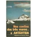 Nos Confins dos Tres Mares a Antartida-Aristides Pinto Coelho