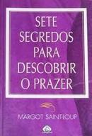 Sete Segredos para Descobrir o Prazer-Margot Saint Loup