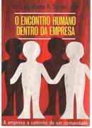 O Encontro Humano Dentro da Empresa / a Empresa a Caminho de Ser Comu-Luis A. Sartori