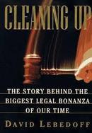 Cleaning Up - The Story Of Behind The Biggest Legal Bonanza-David Lebedoff