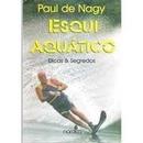 Esqui Aquatico - Dicas e Segredos-Paul de Nagy