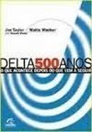 Delta 500 Anos - o Que Acontece Depois do Que Vem a Seguir-Jim Taylor / Watts Wacker