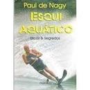Esqui Aquatico - Dicas e Segredos-Paul de Nagy
