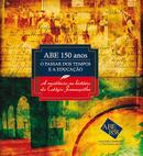 Abe 150 Anos o Passar dos Tempos e a Educao-Ueditora Associacao Beneficiente / Educacional de