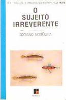 O Sujeito Irreverente - Serie Educacao Internacional do Instituto Pau-Adriano Nogueira