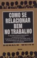 Como Se Relacionar Bem no Trabalho-Donald Weiss