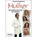 Mulher - um Projeto Sem Data de Validade-Malcolm Montgomery