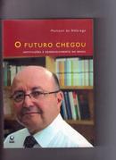 O Futuro Chegou: Instituies e Desenvolvimento no Brasil-Mailson da Nobrega