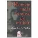 O Homem Mais Famoso do Mundo-Chico Castro Silva