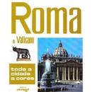 Roma e Vaticano - Toda a Cidade a Cores / Guia-Loretta Santini