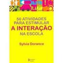 50 Atividades para Estimular a Interao na Escola-Sylvia Dorance