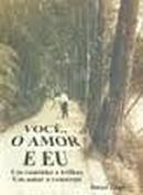 Voce o Amor e Eu  - um Caminho a Trilhar um Amor a Construir-Ismael Lago