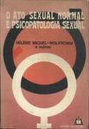 O Ato Sexual Normal e Psicopatologia Sexual-Helene Michel Wolfromm / Outros