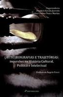 Autobiografias e Trajetorias: Incursoes na Historia Cultural Politica-Denilton Novais Azevedo / Gelise Cristine Ponce