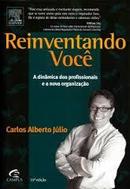 Reinventando Voce - Dinamica dos Profissionais e a Nova Organizacao-Carlos Alberto Julio