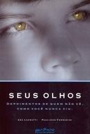 Seus Olhos - Depoimentos de Quem Nao Ve Como Voce Nunca Viu-Ana Lavratti / Paulinho Ferrarini