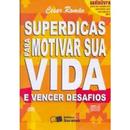 Superdicas para Motivar Sua Vida e Vencer Desafios-Cesar Romao