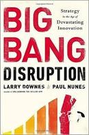 Big Bang Disruption-Larry Downes / Paul Nunes