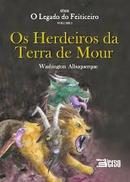 Os Herdeiros da Terra de Mour - o Legado do Feiticeiro / Volume 1-Washington Albuquerque