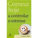 Comece Hoje a Controlar o Estresse-Connie Neal