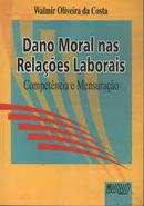 Dano Moral nas Relacoes Laborais - Competencia e Mensuracao / Trabalh-Walmir Oliveira da Costa