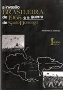 A Invasao Brasileira de 1965 e a Guerra de Santo Domingo-Raimundo C. Caruso