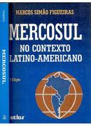 Mercosul - no Contexto Latino-americano-Marcos Simao Figueiras