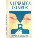 Dinamica do Amor-Yves S. Arnaud
