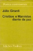 Cristos e Marxistas Diante da Paz / Colecao Pontos Controversos-Jlio Girardi